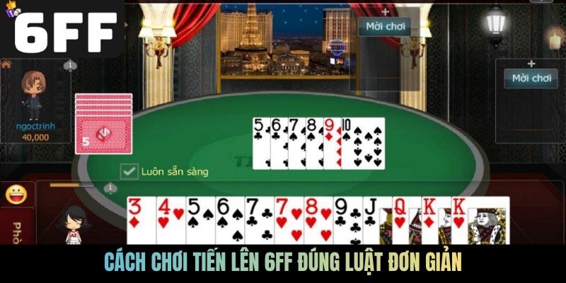 Cách chơi Tiến lên 6FF đúng luật đơn giản