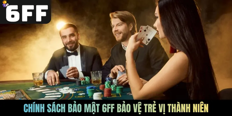Chính sách bảo mật 6FF bảo vệ trẻ vị thành niên