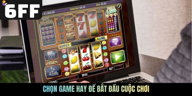 Chọn game hay để bắt đầu cuộc chơi
