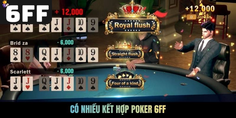 Có nhiều kết hợp Poker 6FF