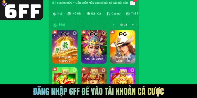 Đăng nhập 6FF để vào tài khoản cá cược