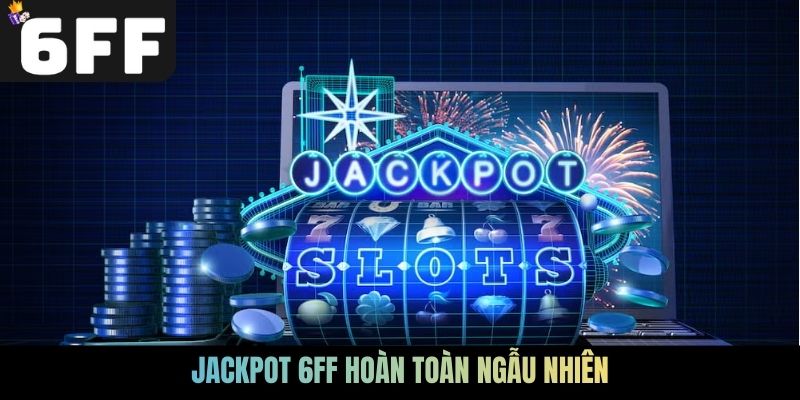 Jackpot 6FF hoàn toàn ngẫu nhiên
