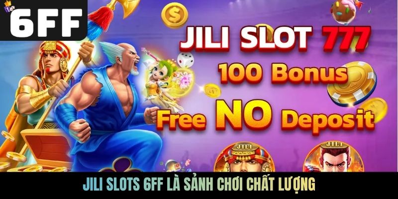 Jili Slots 6FF là sảnh chơi chất lượng
