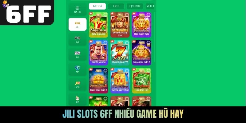 Jili Slots 6FF nhiều game hũ hay