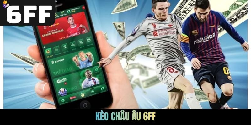 Kèo châu Âu 6FF