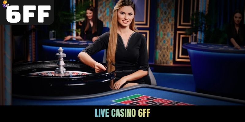 Live Casino 6FF