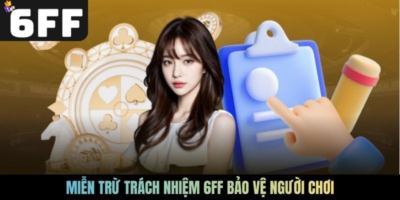 Miễn trừ trách nhiệm 6FF bảo vệ người chơi