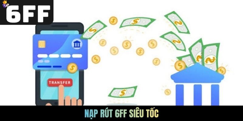 Nạp rút 6FF siêu tốc