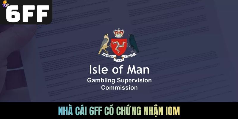 Nhà cái 6FF có chứng nhận IOM