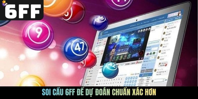 Soi cầu 6FF để dự đoán chuẩn xác hơn