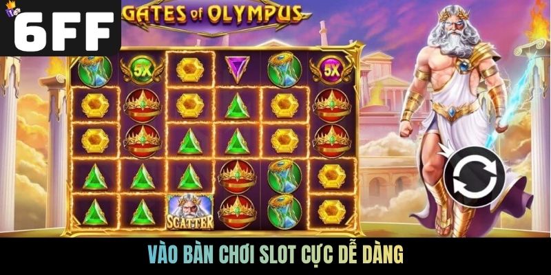 Vào bàn chơi slot cực dễ dàng