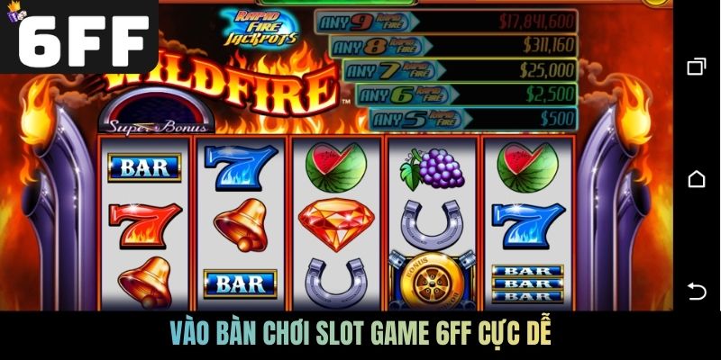 Vào bàn chơi Slot game 6FF cực dễ
